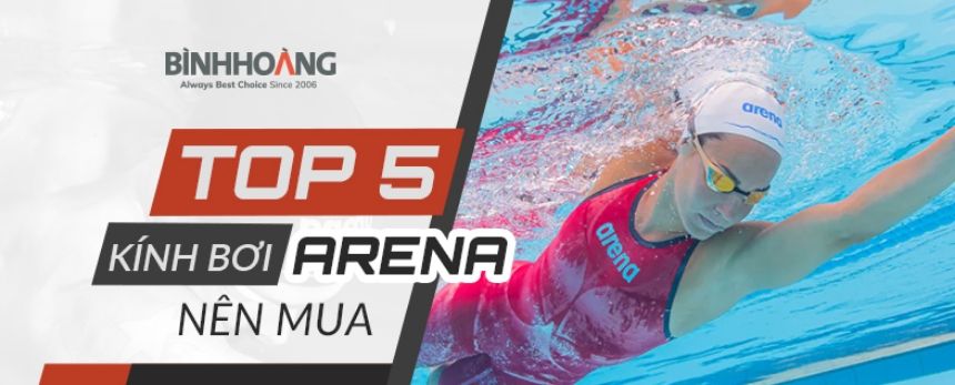 Top 5 Kính Bơi Arena Đáng Mua Nhất 2024